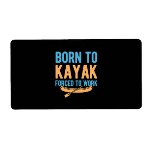 Born To Kayak Forced To Work