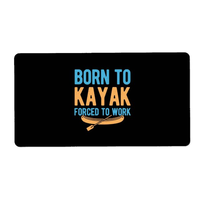 Born To Kayak Forced To Work (Front)