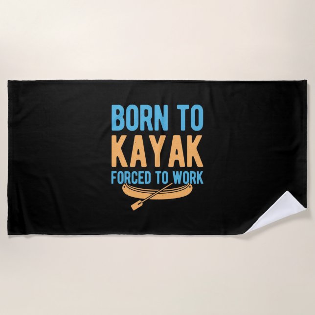Born To Kayak Forced To Work Beach Towel (Front)