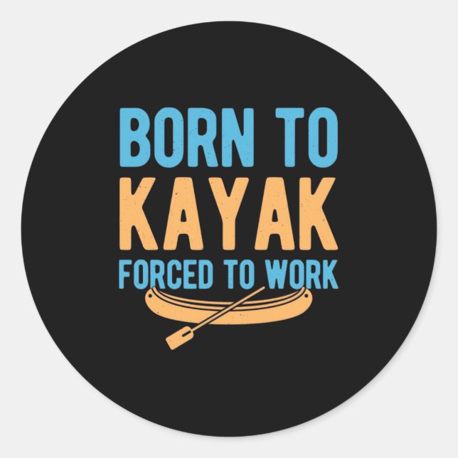 Born To Kayak Forced To Work Classic Round Sticker (Front)