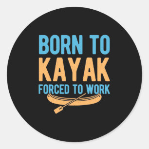 Born To Kayak Forced To Work Classic Round Sticker