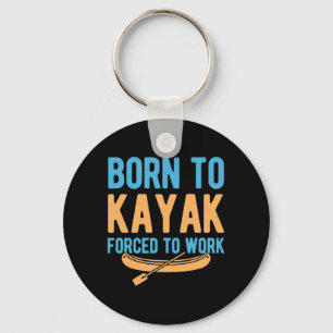 Born To Kayak Forced To Work Keychain