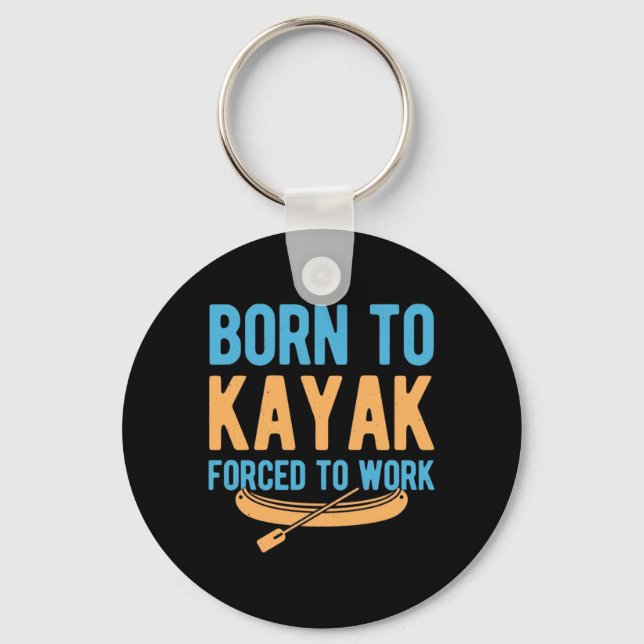 Born To Kayak Forced To Work Keychain (Front)