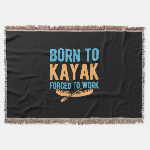Born To Kayak Forced To Work Throw Blanket
