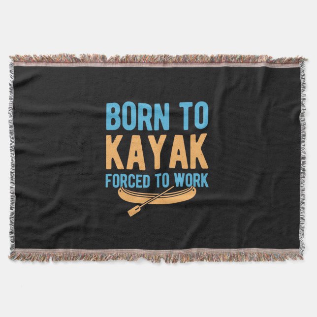 Born To Kayak Forced To Work Throw Blanket (Front)