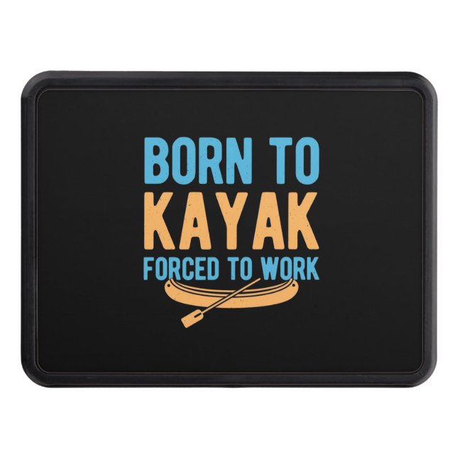 Born To Kayak Forced To Work Trailer Hitch Cover (Front)