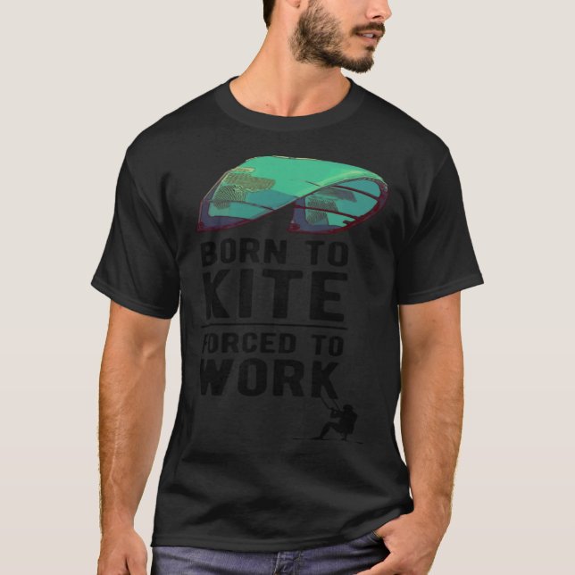 Born To Kite Forced to Work Kitesurfing Hydrofoil  T-Shirt (Front)