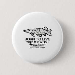 Born To Live World Is A Fish Funny Fishing Fisherm 2 Inch Round Button