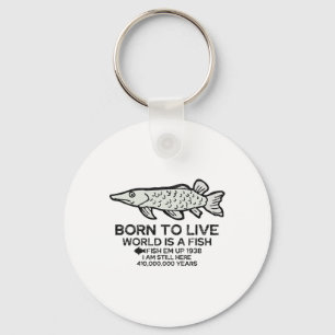 Born To Live World Is A Fish Funny Fishing Fisherm Keychain