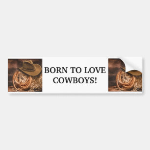 BORN TO LOVE COWBOYS Fun Western Horse quote Bumper Sticker