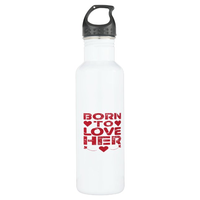 Born To Love Her valentine's day gift idea 710 Ml Water Bottle (Front)