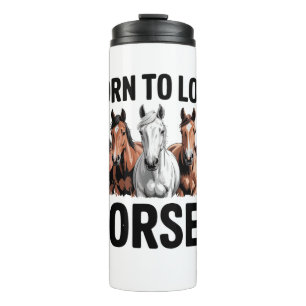 Born to Love Horses Thermal Tumbler