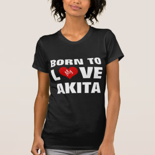 Born to love my Akita T-Shirt