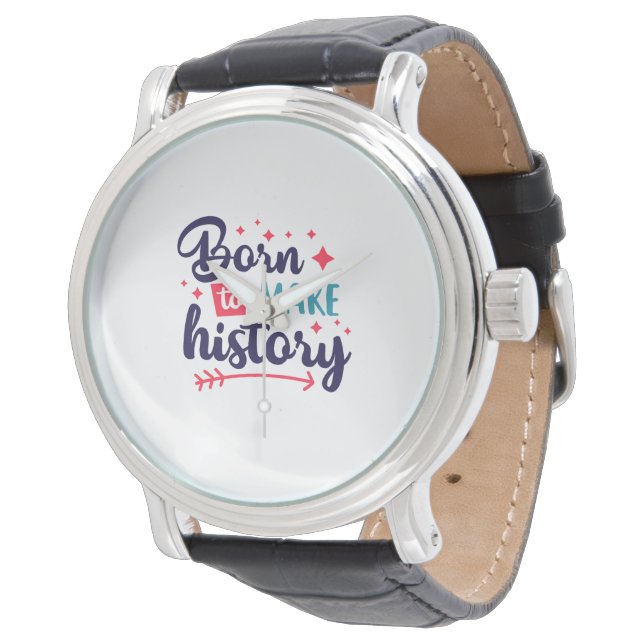 Born to Make History Watch – Minimalist Motivation (Angled)