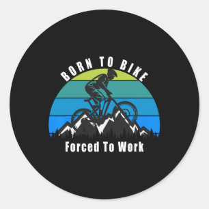 Born To Mountain Bike Forced To Work Trail Riding  Classic Round Sticker