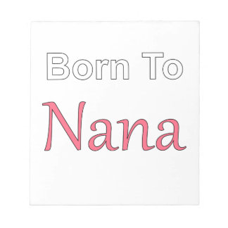 Born to Nana Notepad