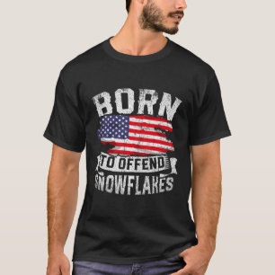 Born To Offend Snowflakes US Flag Funny American R T-Shirt