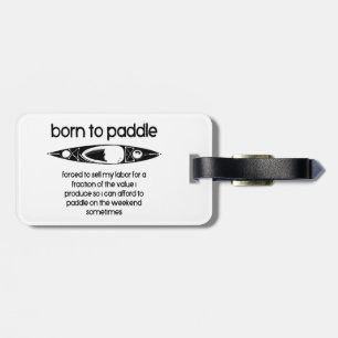 Born To Paddle A Kayak Forced To Work Luggage Tag