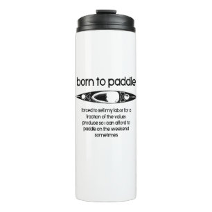 Born To Paddle A Kayak Forced To Work Thermal Tumbler