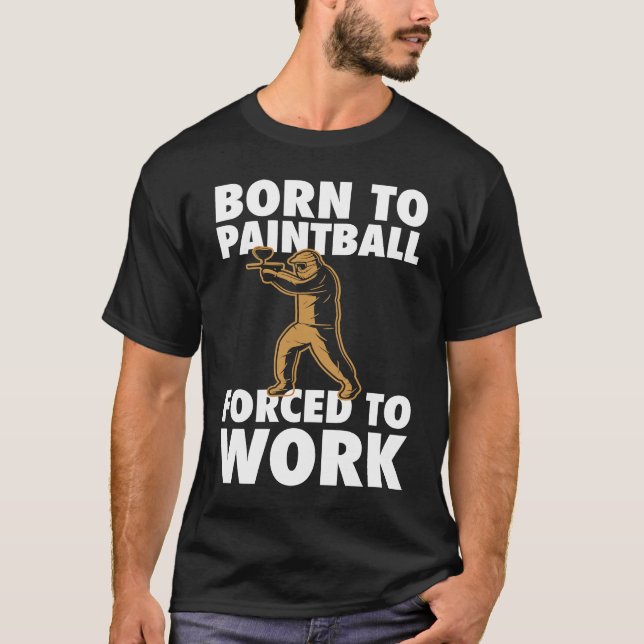 Born To Paintball Forced To Work Paintball  Player T-Shirt (Front)