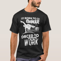 Born to Parkour, Force to work funny tshirts