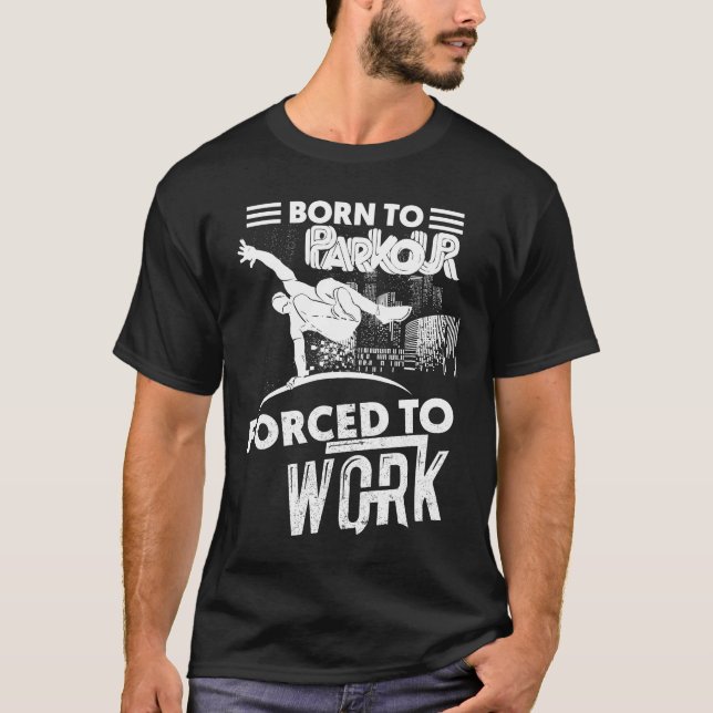 Born to Parkour, Force to work funny tshirts (Front)