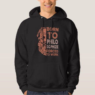 Born To Philosophize Forced To Work Philosophe Hoodie