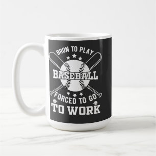 Born to Play Baseball, Forced to Go to Work  Coffee Mug
