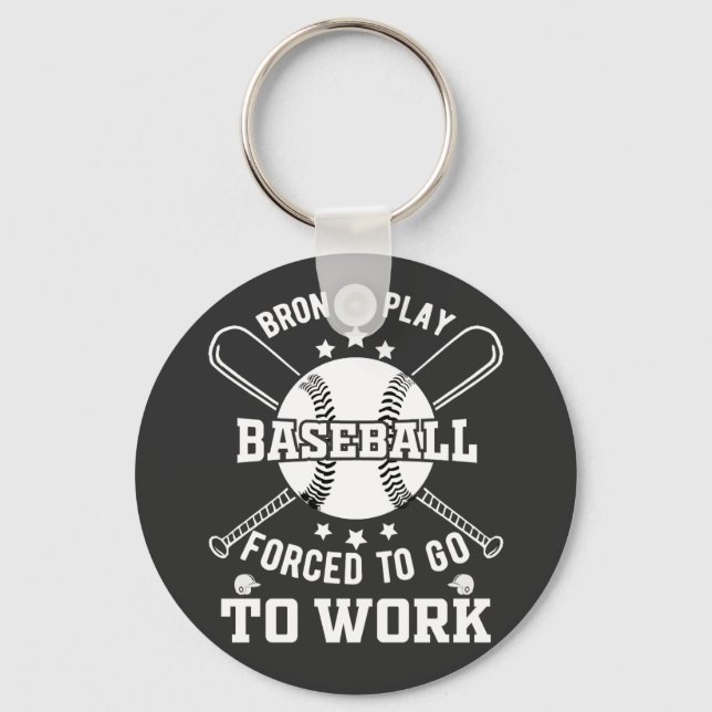 Born to Play Baseball, Forced to Go to Work  Keychain (Front)