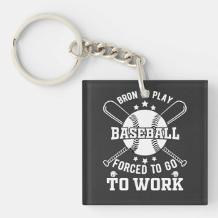Born to Play Baseball, Forced to Go to Work Keychain