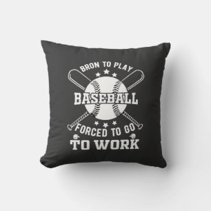 Born to Play Baseball, Forced to Go to Work Throw Pillow