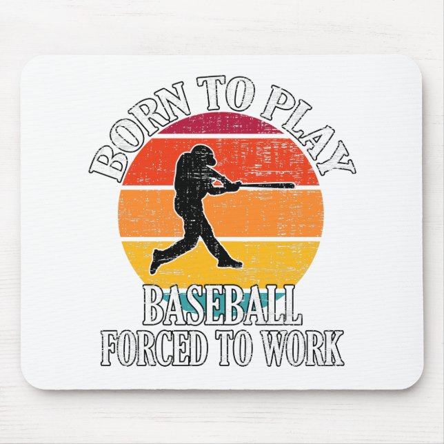 Born To Play Baseball Forced To Work Mouse Pad (Front)