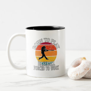 Born To Play Baseball Forced To Work Two-Tone Coffee Mug
