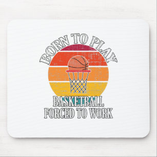 Born To Play Basketball Forced To Work Mouse Pad