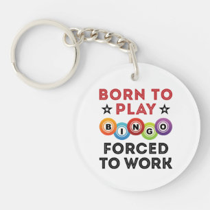 Born to Play Bingo Forced to Work Keychain