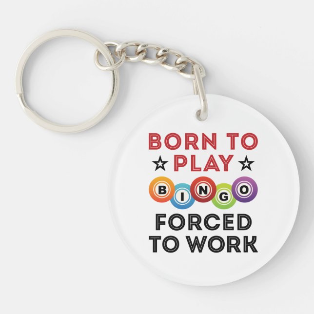 Born to Play Bingo Forced to Work Keychain (Front)