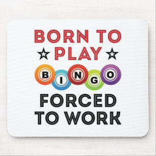 Born to Play Bingo Forced to Work Mouse Pad