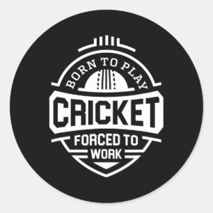 Born To Play Cricket Forced To Work Classic Round Sticker