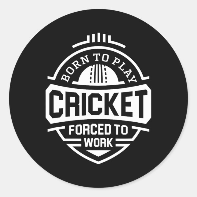 Born To Play Cricket Forced To Work  Classic Round Sticker (Front)