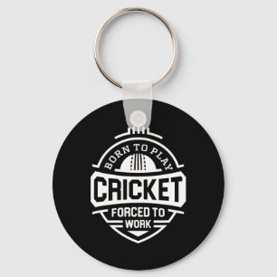 Born To Play Cricket Forced To Work  Keychain