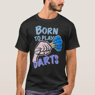 Born to play darts - dart-throwing on dartboard T-Shirt