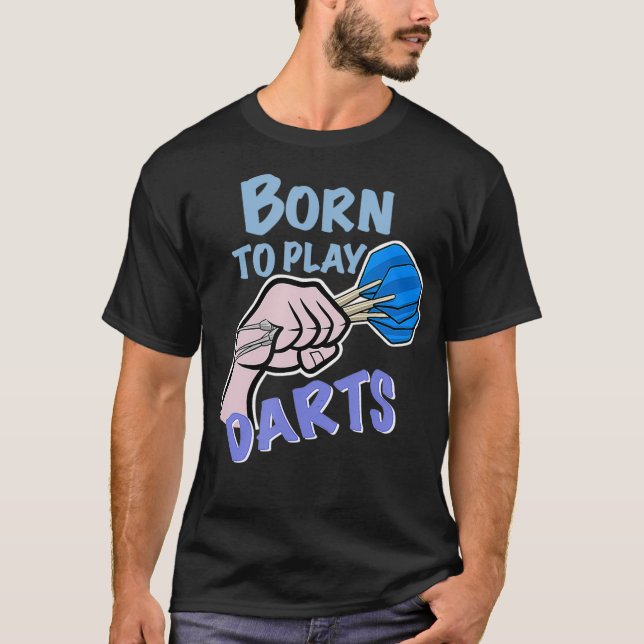 Born to play darts - dart-throwing on dartboard T-Shirt (Front)