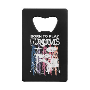 Born To Play Drums Drumming Rock Music Band Drumme Credit Card Bottle Opener