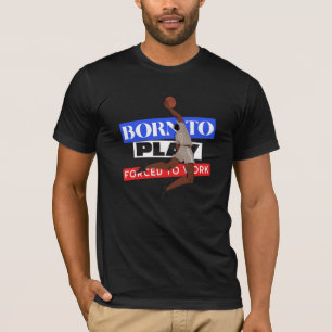 Born To Play Forced To Work T-Shirt