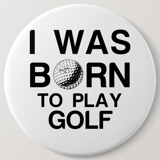 Born to play golf 6 inch round button (Front)