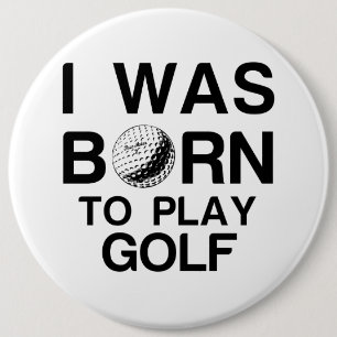 Born to play golf 6 inch round button