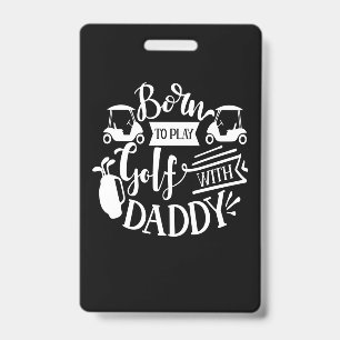 Born To Play Golf With Daddy Badge