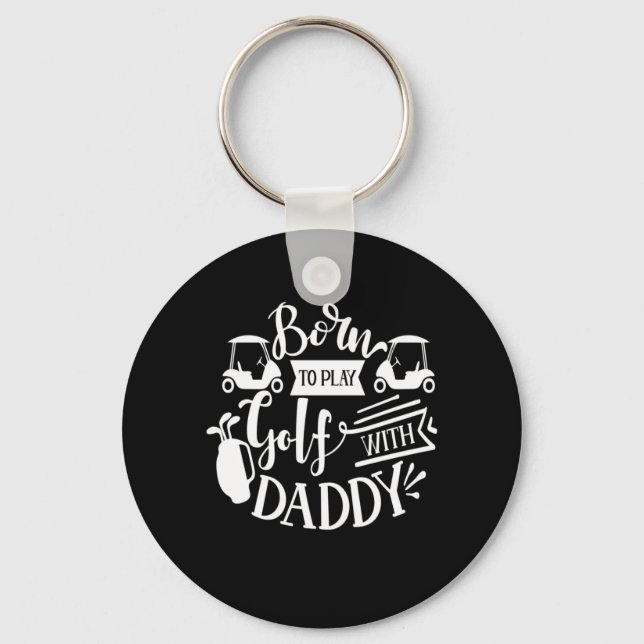 Born To Play Golf With Daddy Keychain (Front)