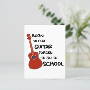 Born To Play Guitar Forced To Go To School Postcard