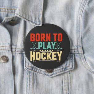 Born to Play Hockey 4 Inch Round Button